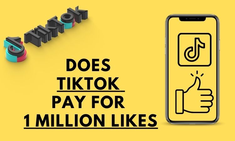How Much Does TikTok Pay For 1 Million Likes: Tips To Make Money
