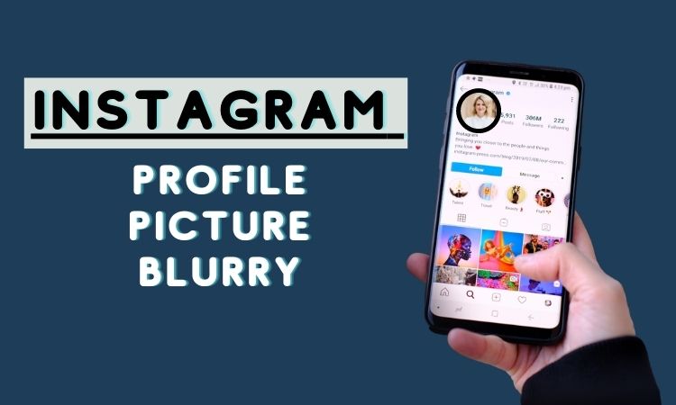 Why Is My Instagram Profile Picture Blurry: Easy Tips and Fixes 2022